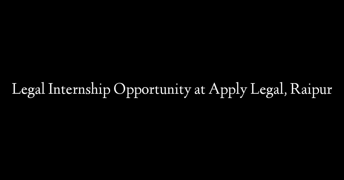 Legal Internship Opportunity at Apply Legal, Raipur