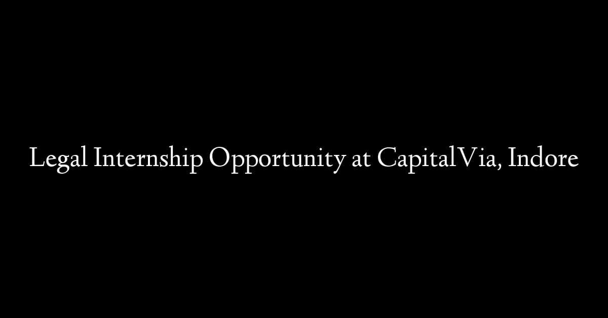 Legal Internship Opportunity at CapitalVia, Indore
