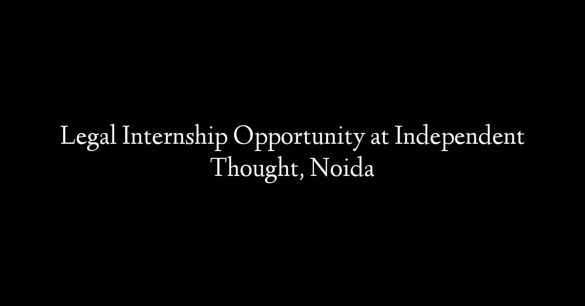 Legal Internship Opportunity at Independent Thought, Noida