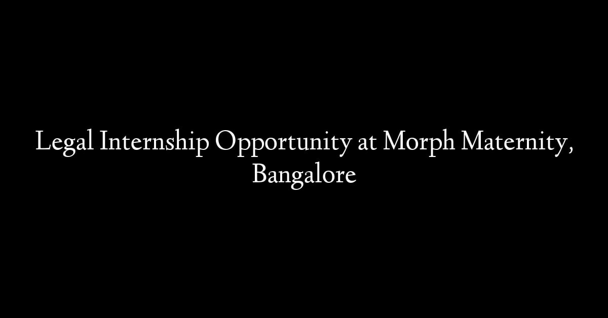 Legal Internship Opportunity at Morph Maternity, Bangalore