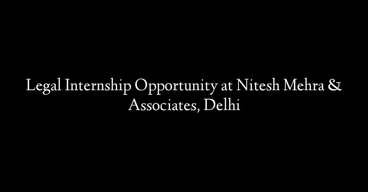 Legal Internship Opportunity at Nitesh Mehra & Associates, Delhi