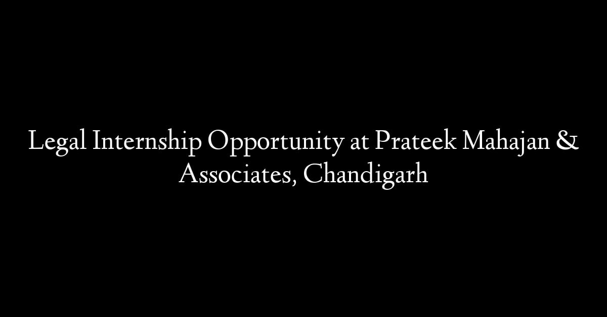Legal Internship Opportunity at Prateek Mahajan & Associates, Chandigarh