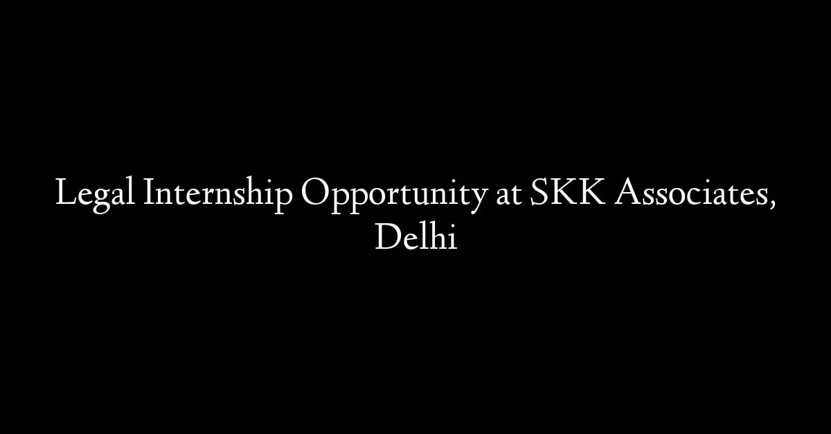 Legal Internship Opportunity at SKK Associates, Delhi