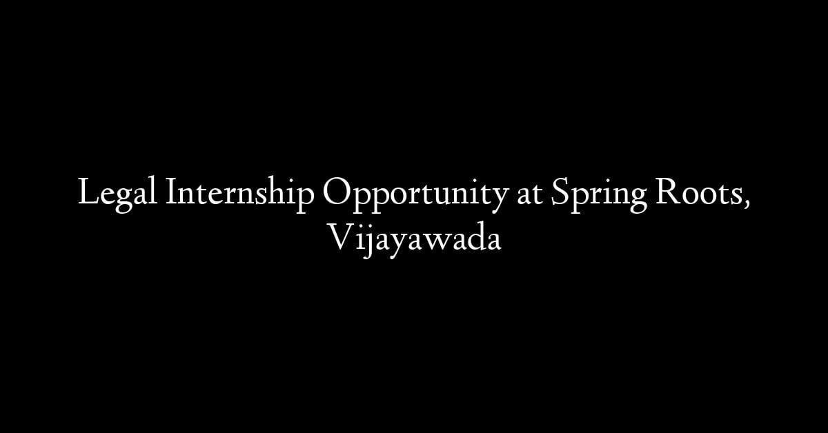 Legal Internship Opportunity at Spring Roots, Vijayawada