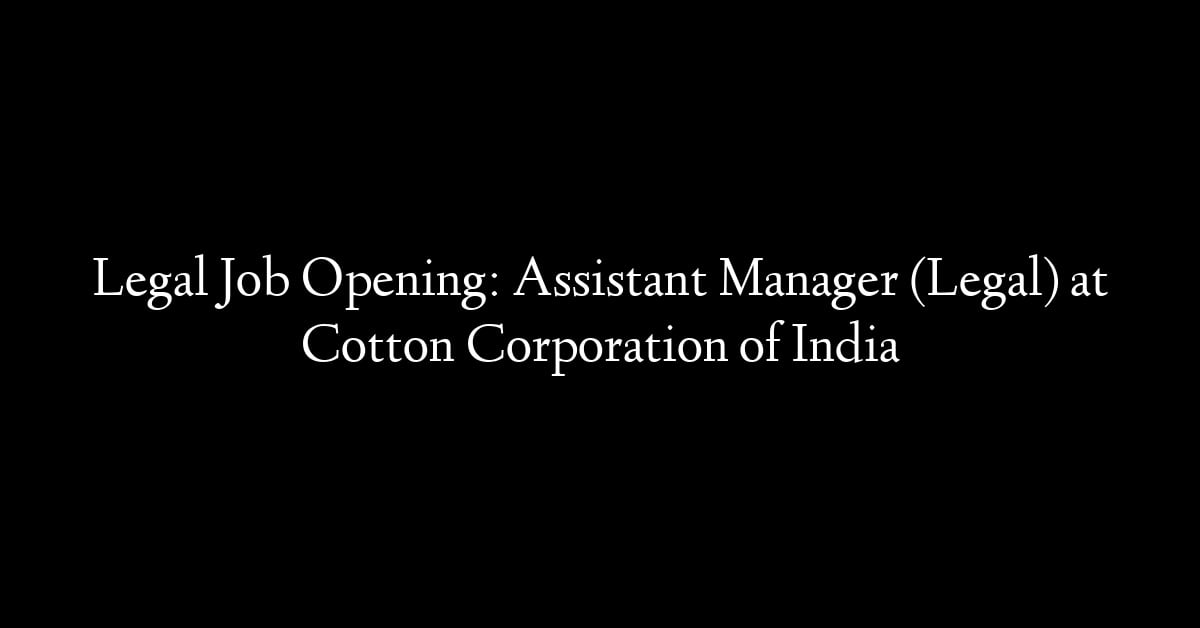 Legal Job Opening: Assistant Manager (Legal) at Cotton Corporation of India