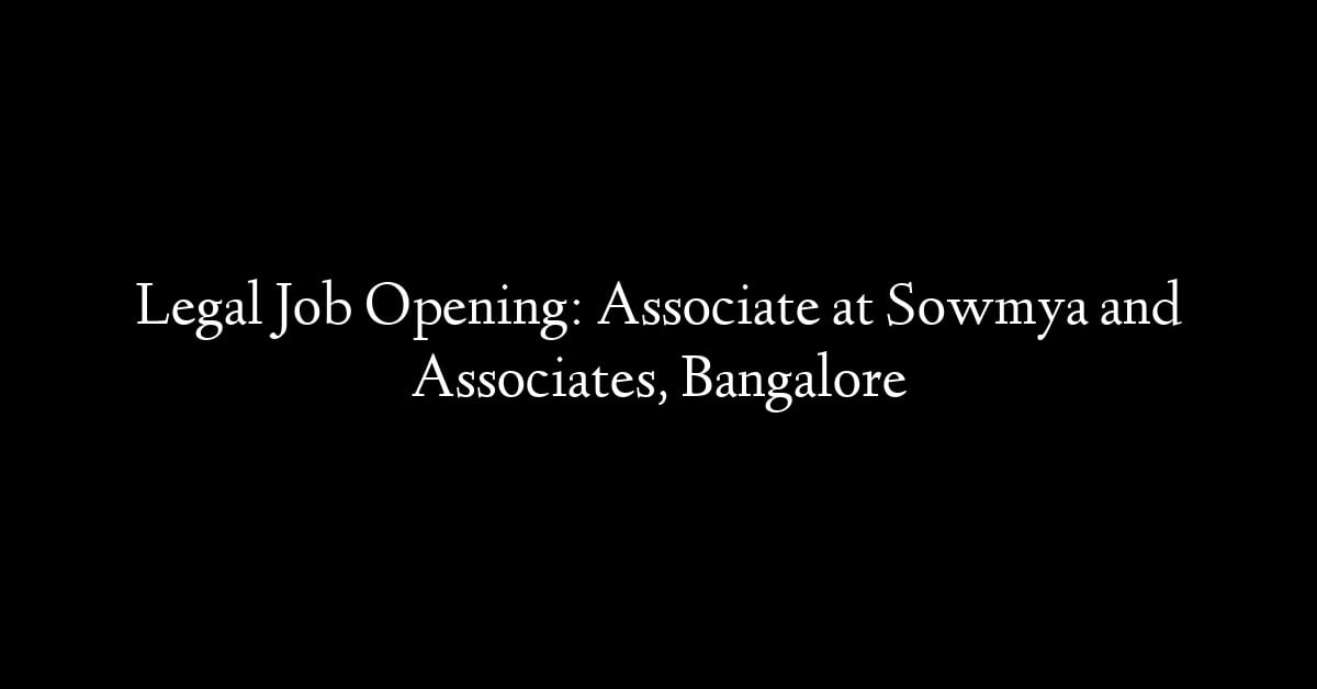 Legal Job Opening: Associate at Sowmya and Associates, Bangalore