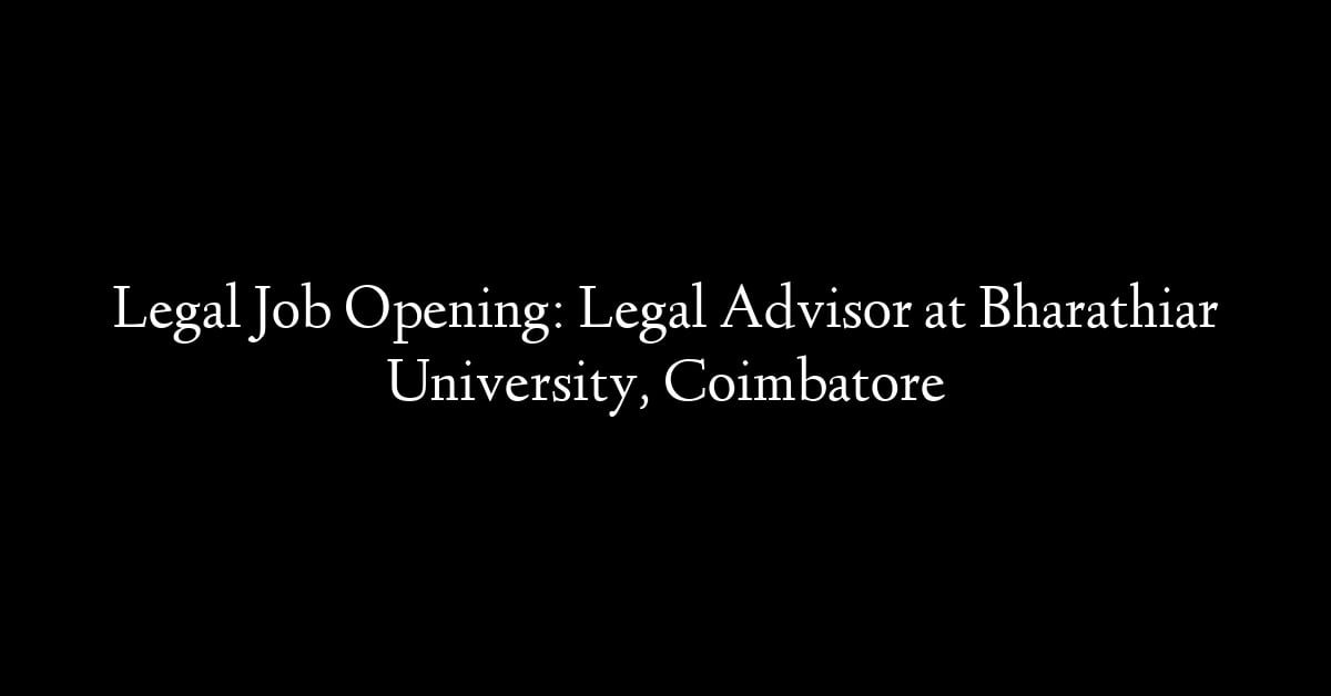 Legal Job Opening: Legal Advisor at Bharathiar University, Coimbatore