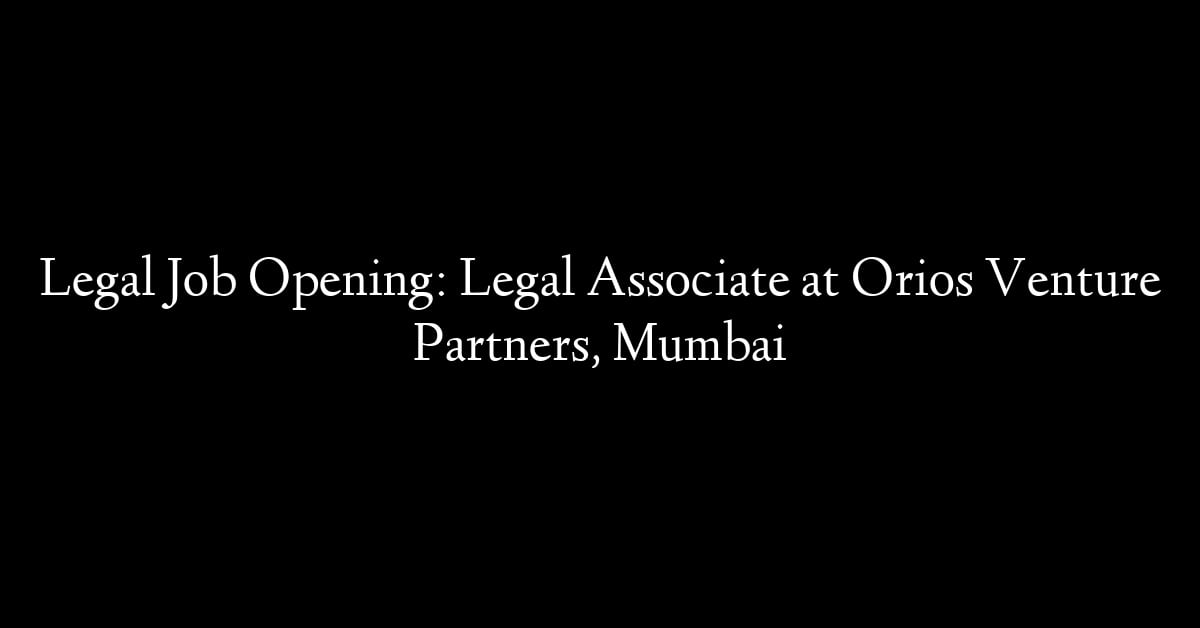 Legal Job Opening: Legal Associate at Orios Venture Partners, Mumbai