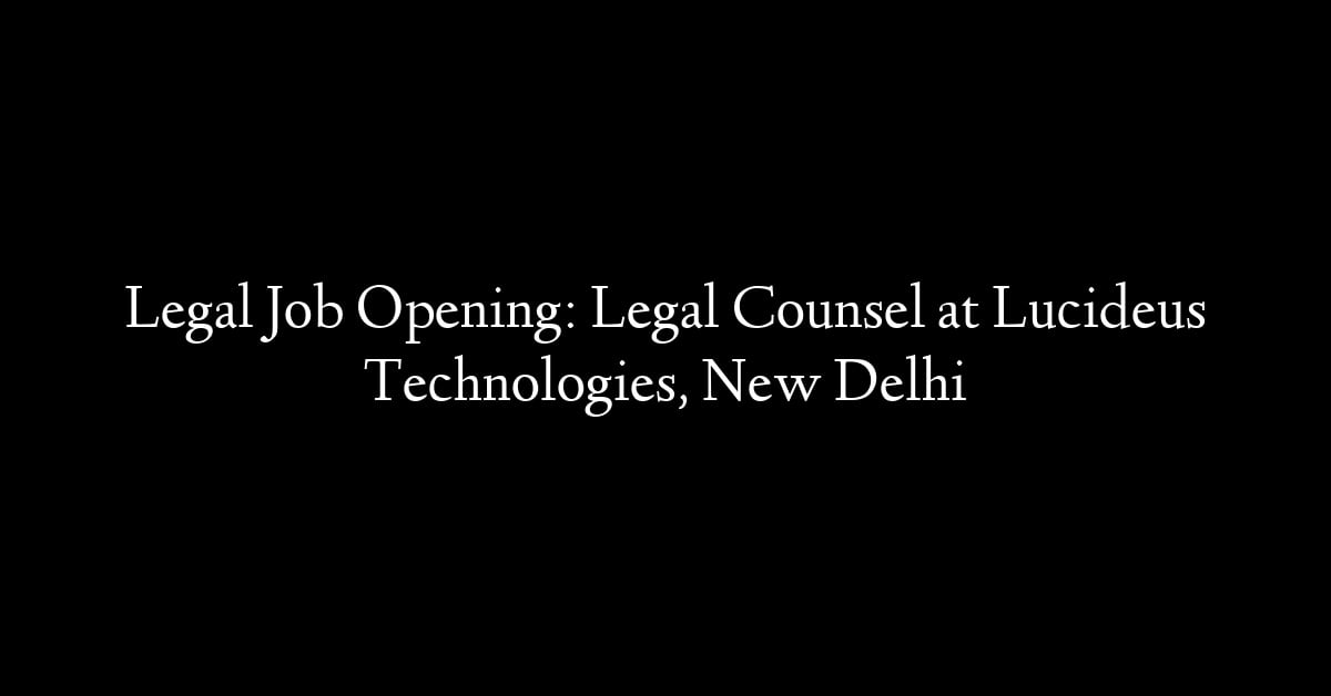 Legal Job Opening: Legal Counsel at Lucideus Technologies, New Delhi