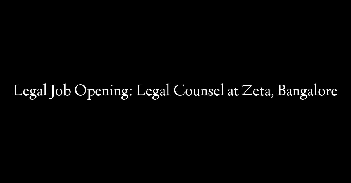 Legal Job Opening: Legal Counsel at Zeta, Bangalore