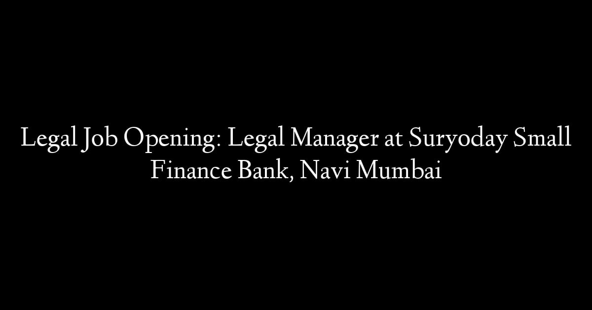 Legal Job Opening: Legal Manager at Suryoday Small Finance Bank, Navi Mumbai