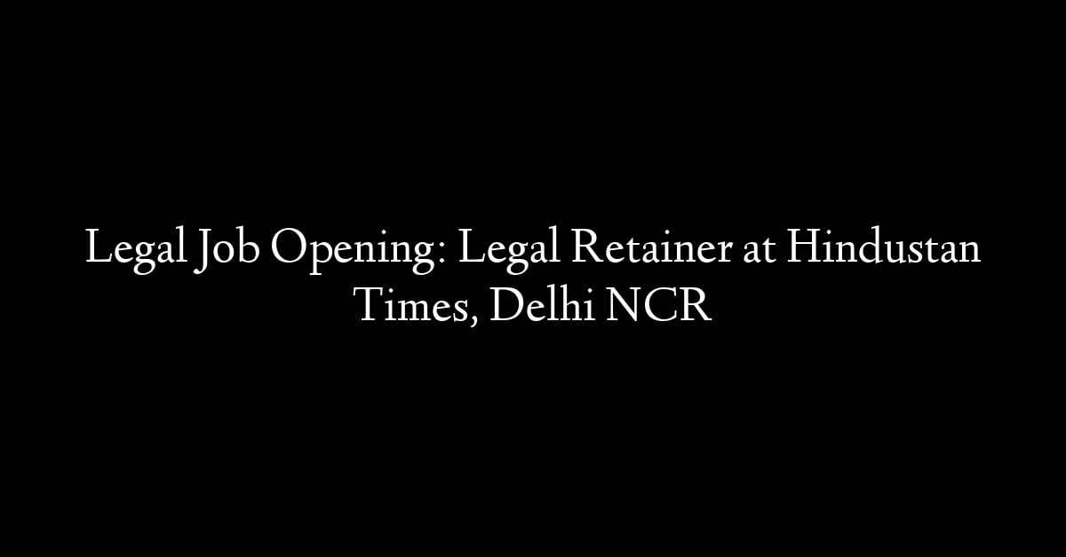 Legal Job Opening: Legal Retainer at Hindustan Times, Delhi NCR