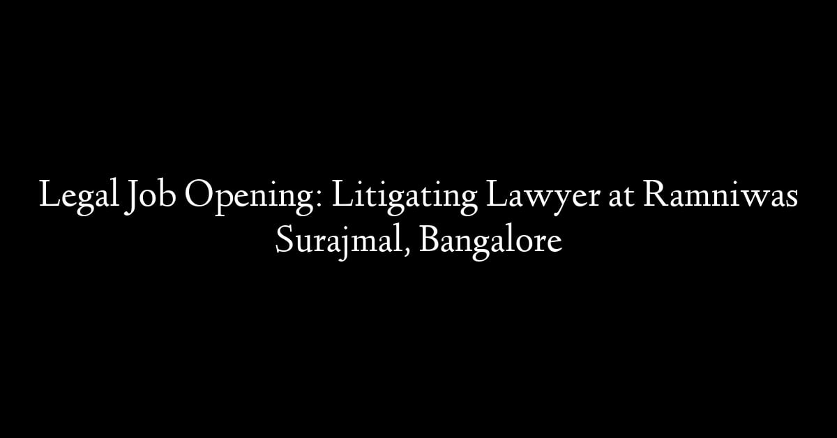 Legal Job Opening: Litigating Lawyer at Ramniwas Surajmal, Bangalore