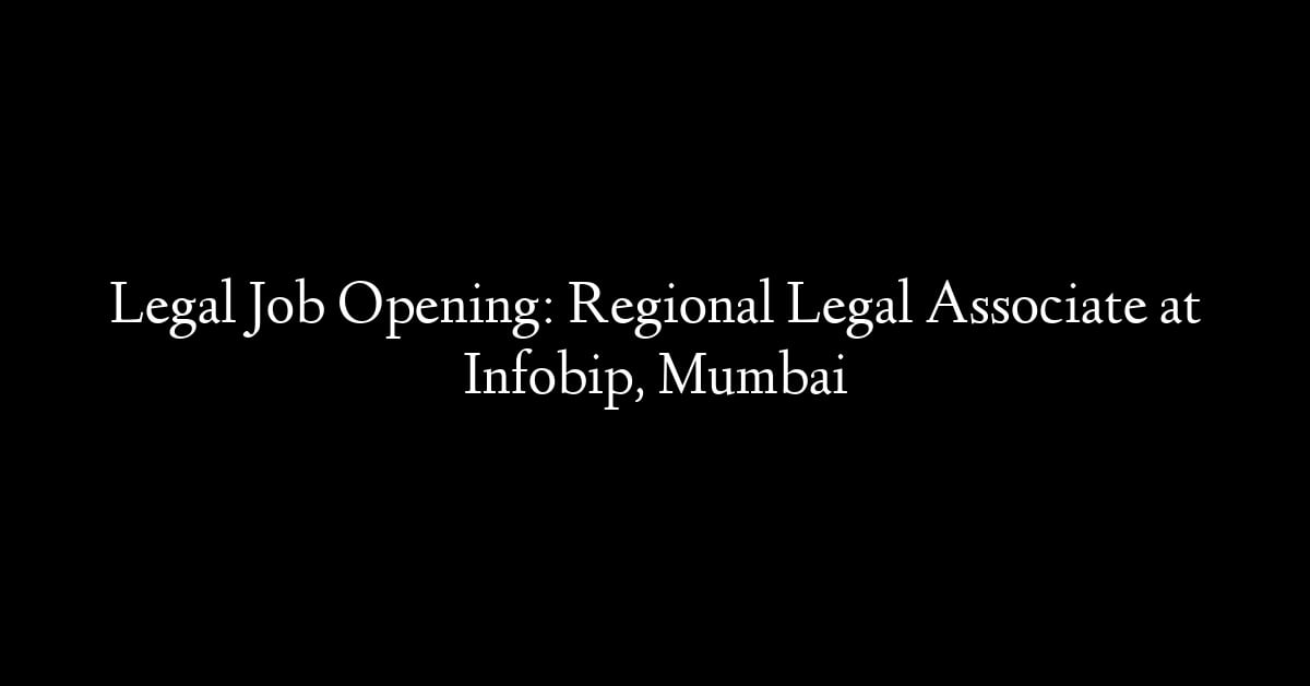 Legal Job Opening: Regional Legal Associate at Infobip, Mumbai